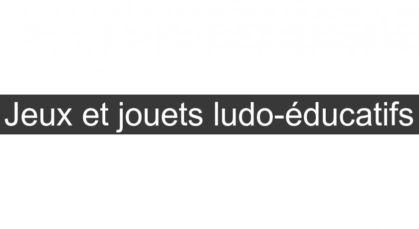 Jeux et jouets ludo-éducatifs Jeux et jouets ludo-éducatifs
