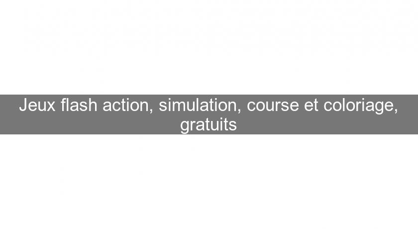 Jeux flash action, simulation, course et coloriage, gratuits