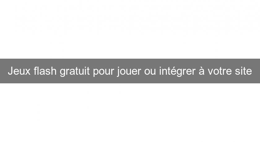 Jeux flash gratuit pour jouer ou intégrer à votre site Jeux flash gratuit pour jouer ou intégrer à votre site