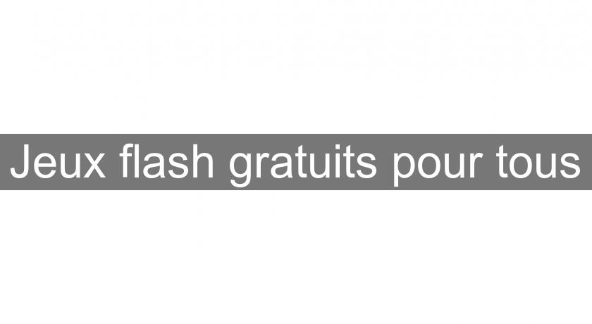 Jeux flash gratuits pour tous Jeux flash gratuits pour tous