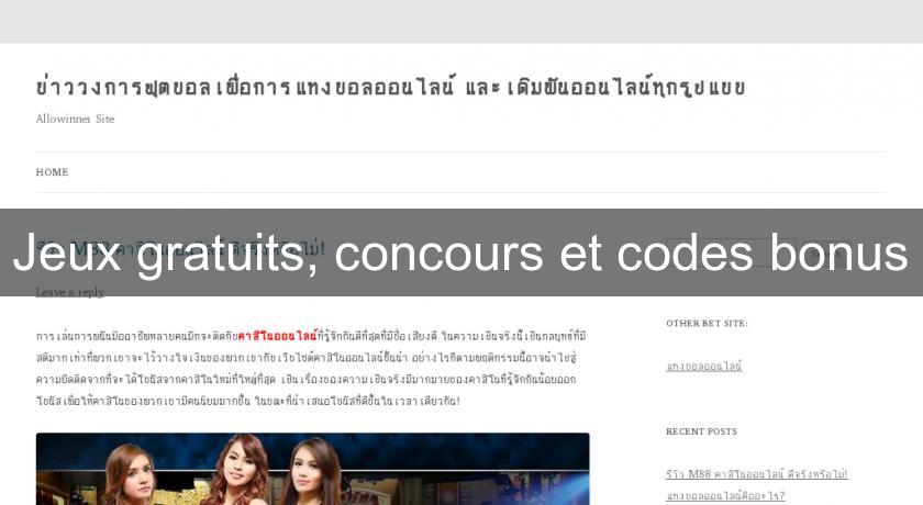 Jeux gratuits, concours et codes bonus Jeux gratuits, concours et codes bonus
