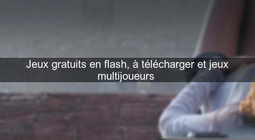 Jeux gratuits en flash, à télécharger et jeux multijoueurs 