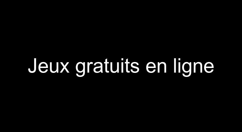 Jeux gratuits en ligne Jeux gratuits en ligne