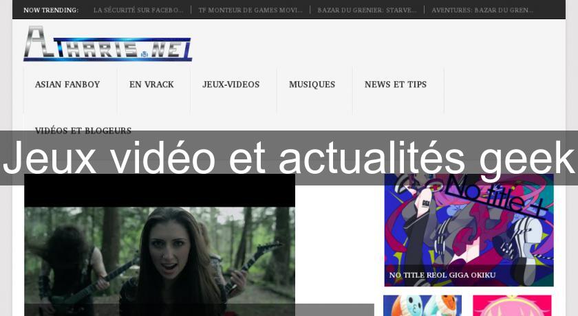 Jeux vidéo et actualités geek Jeux vidéo et actualités geek