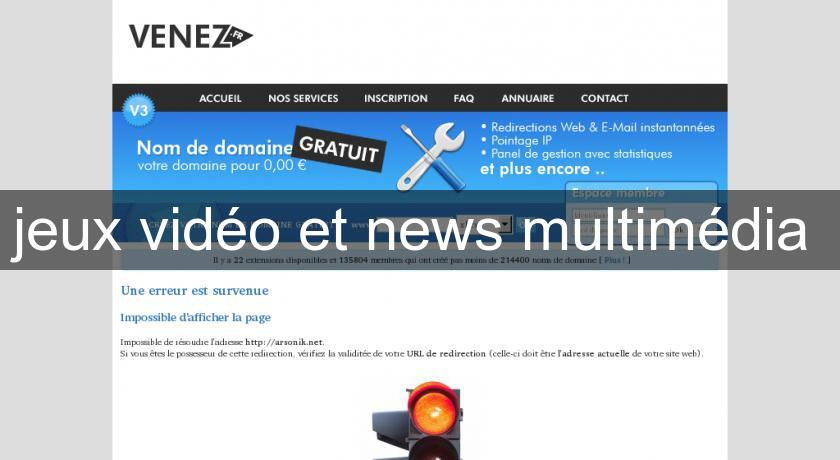 jeux vidéo et news multimédia jeux vidéo et news multimédia