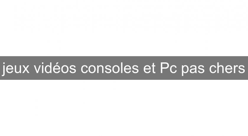 jeux vidéos consoles et Pc pas chers jeux vidéos consoles et Pc pas chers