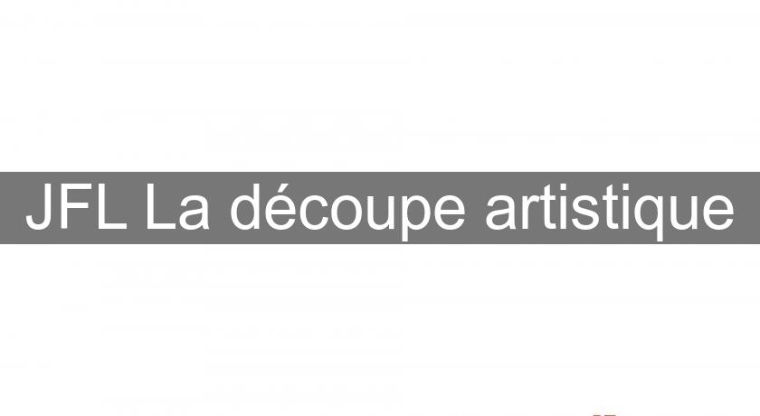 JFL La découpe artistique