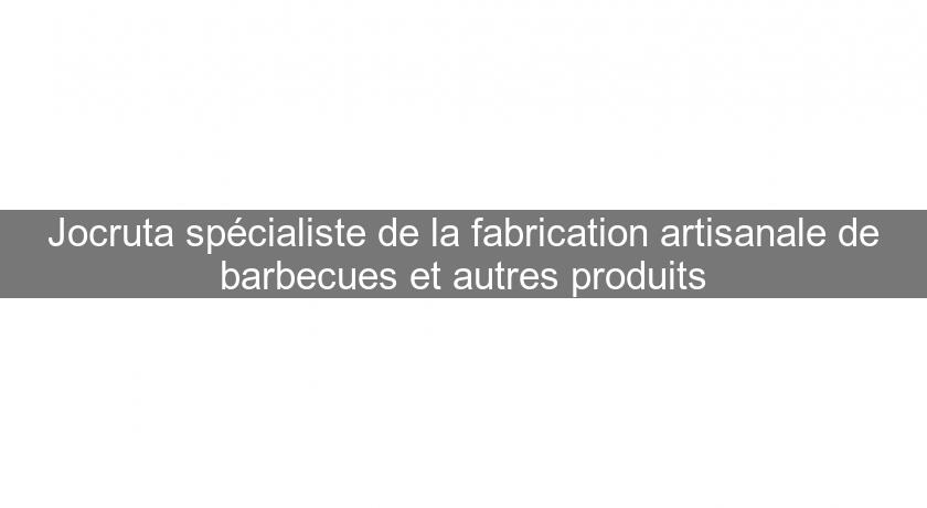 Jocruta spécialiste de la fabrication artisanale de barbecues et autres produits Jocruta spécialiste de la fabrication artisanale de barbecues et autres produits