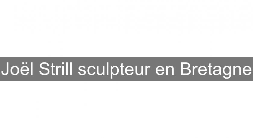 Joël Strill sculpteur en Bretagne