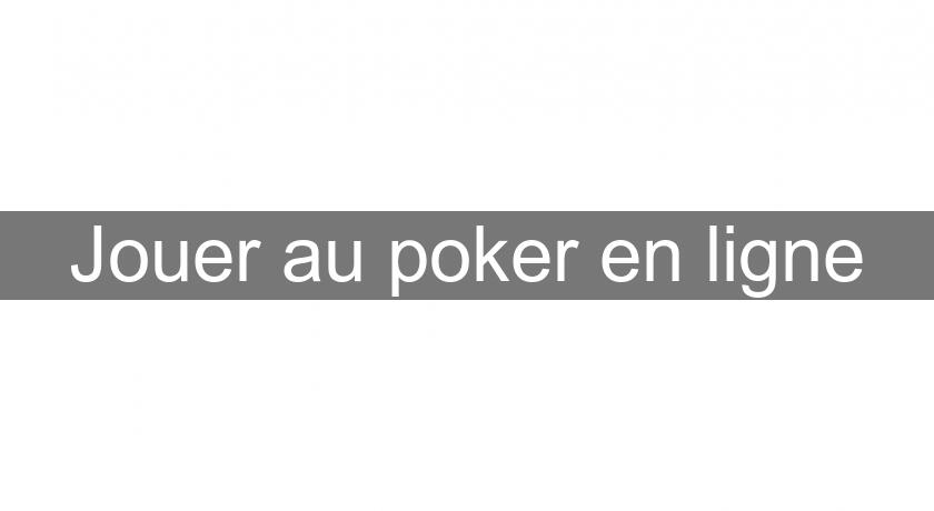 Jouer au poker en ligne Jouer au poker en ligne
