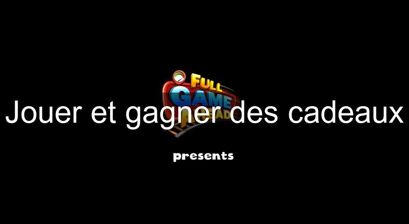 Jouer et gagner des cadeaux Jouer et gagner des cadeaux