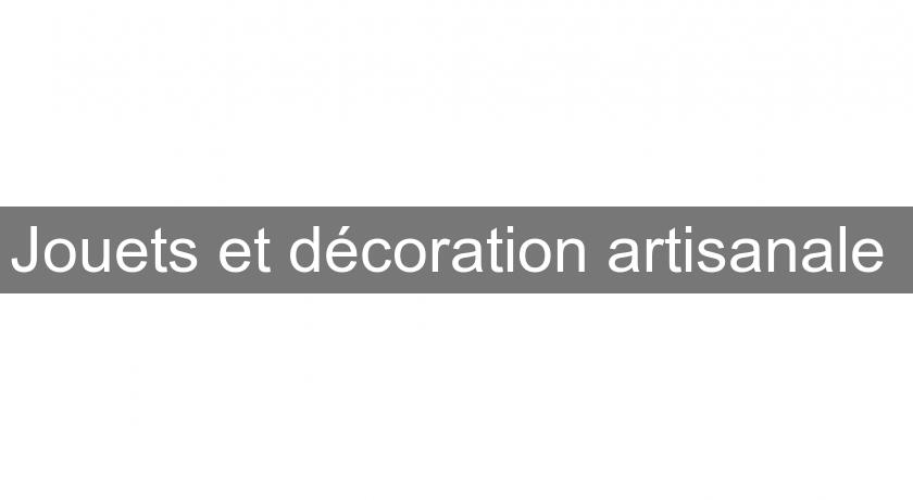 Jouets et décoration artisanale Jouets et décoration artisanale