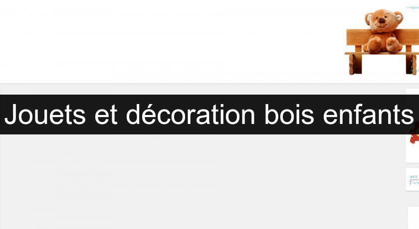 Jouets et décoration bois enfants Jouets et décoration bois enfants