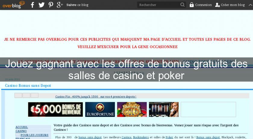 Jouez gagnant avec les offres de bonus gratuits des salles de casino et poker Jouez gagnant avec les offres de bonus gratuits des salles de casino et poker
