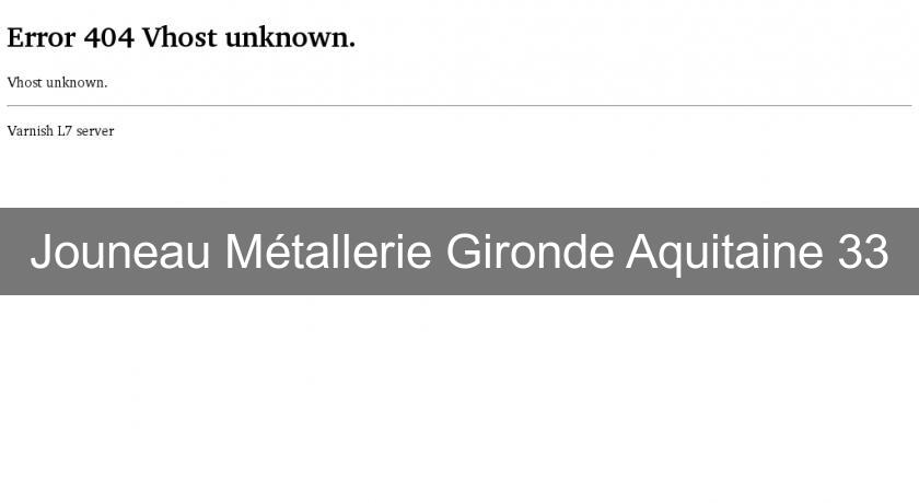 Jouneau Métallerie Gironde Aquitaine 33 Jouneau Métallerie Gironde Aquitaine 33