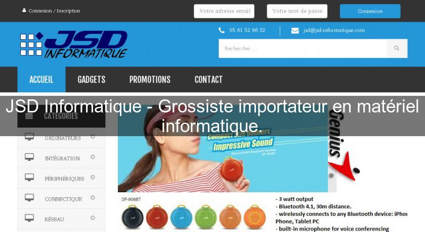JSD Informatique - Grossiste importateur en matériel informatique. JSD Informatique - Grossiste importateur en matériel informatique.