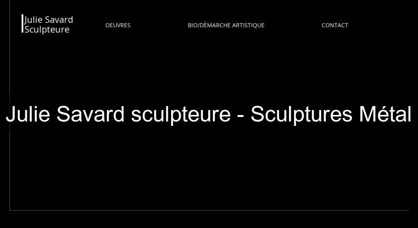 Julie Savard sculpteure - Sculptures Métal