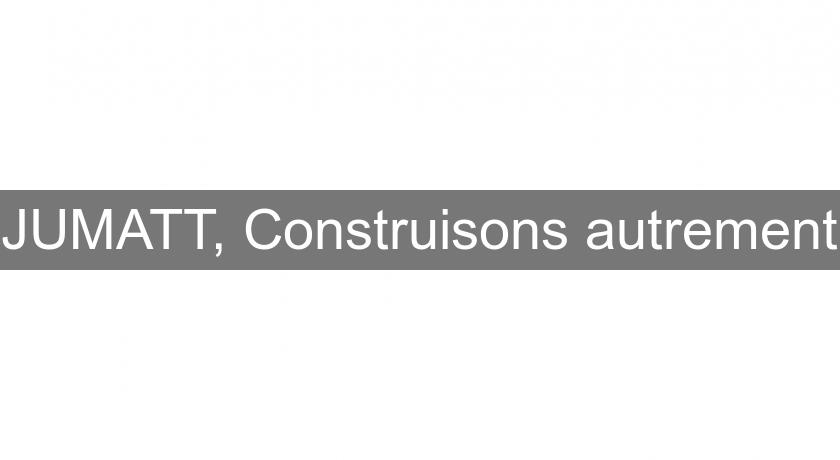 JUMATT, Construisons autrement JUMATT, Construisons autrement