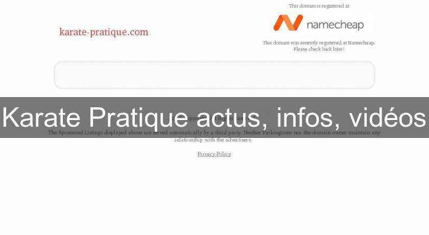 Karate Pratique actus, infos, vidéos Karate Pratique actus, infos, vidéos