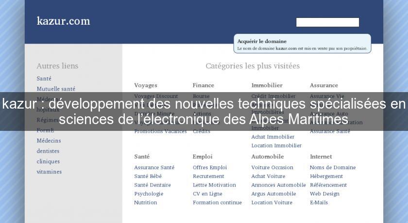 kazur : développement des nouvelles techniques spécialisées en sciences de l’électronique des Alpes Maritimes kazur : développement des nouvelles techniques spécialisées en sciences de l’électronique des Alpes Maritimes
