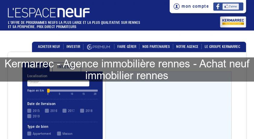 Kermarrec - Agence immobilière rennes - Achat neuf immobilier rennes Kermarrec - Agence immobilière rennes - Achat neuf immobilier rennes