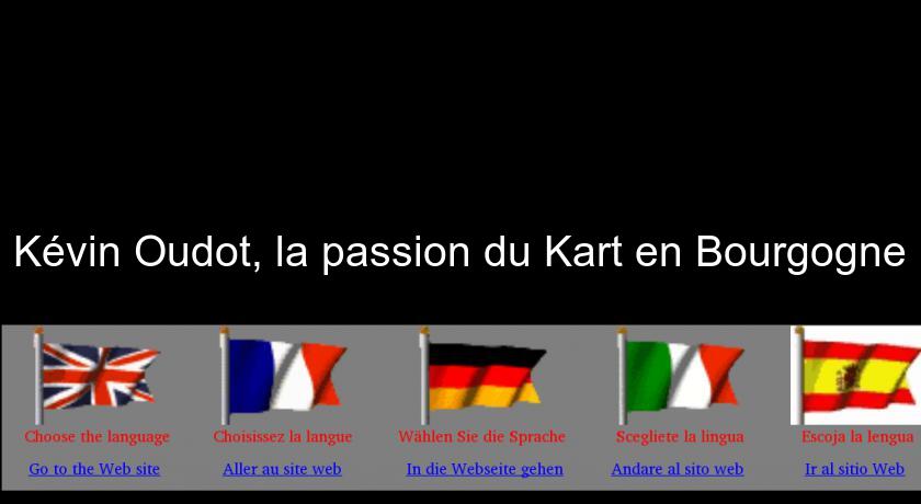 Kévin Oudot, la passion du Kart en Bourgogne Kévin Oudot, la passion du Kart en Bourgogne