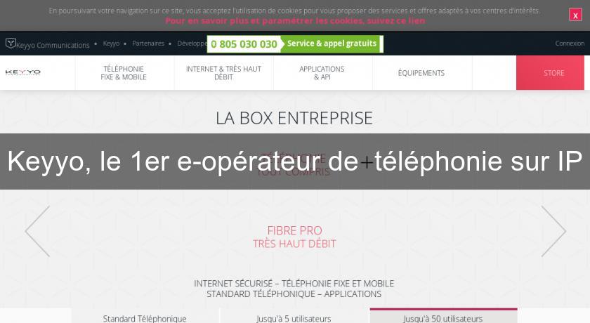 Keyyo, le 1er e-opérateur de téléphonie sur IP Keyyo, le 1er e-opérateur de téléphonie sur IP