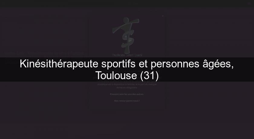 Kinésithérapeute sportifs et personnes âgées, Toulouse (31) Kinésithérapeute sportifs et personnes âgées, Toulouse (31)