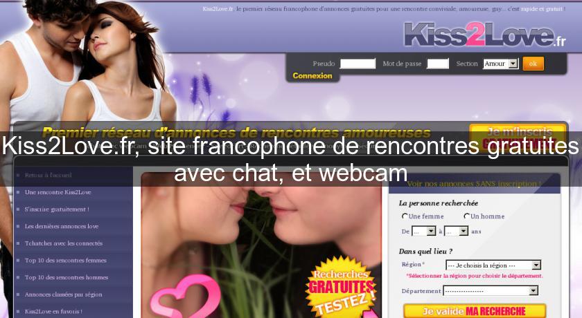 Kiss2Love.fr, site francophone de rencontres gratuites avec chat, et webcam Kiss2Love.fr, site francophone de rencontres gratuites avec chat, et webcam