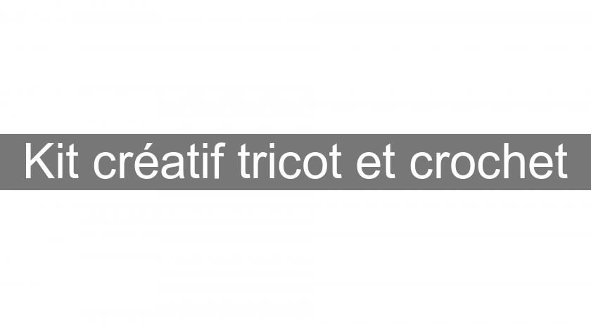 Kit créatif tricot et crochet