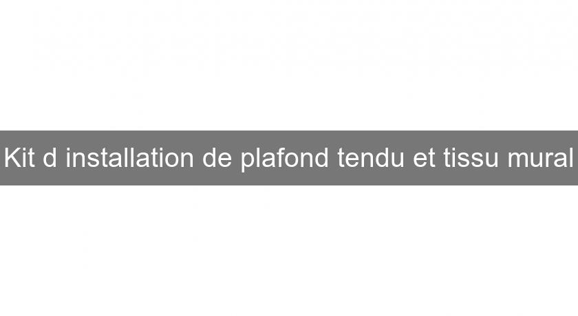Kit d'installation de plafond tendu et tissu mural Kit d'installation de plafond tendu et tissu mural
