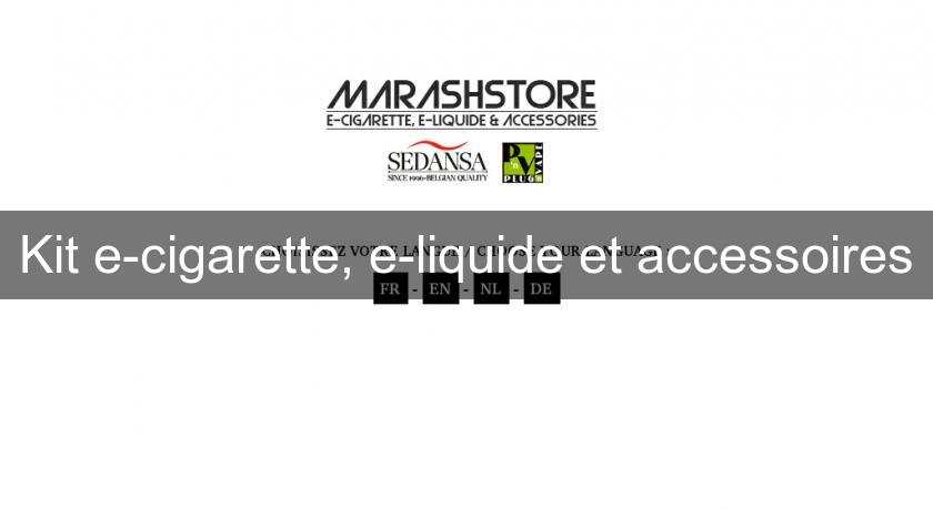 Kit e-cigarette, e-liquide et accessoires Kit e-cigarette, e-liquide et accessoires
