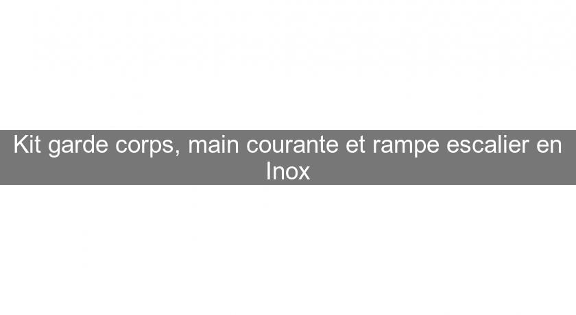 Kit garde corps, main courante et rampe escalier en Inox Kit garde corps, main courante et rampe escalier en Inox
