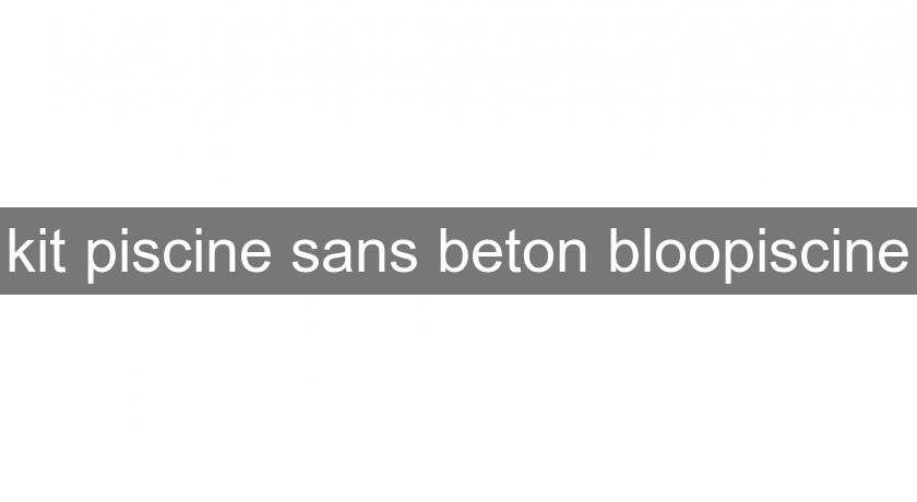 kit piscine sans beton bloopiscine kit piscine sans beton bloopiscine
