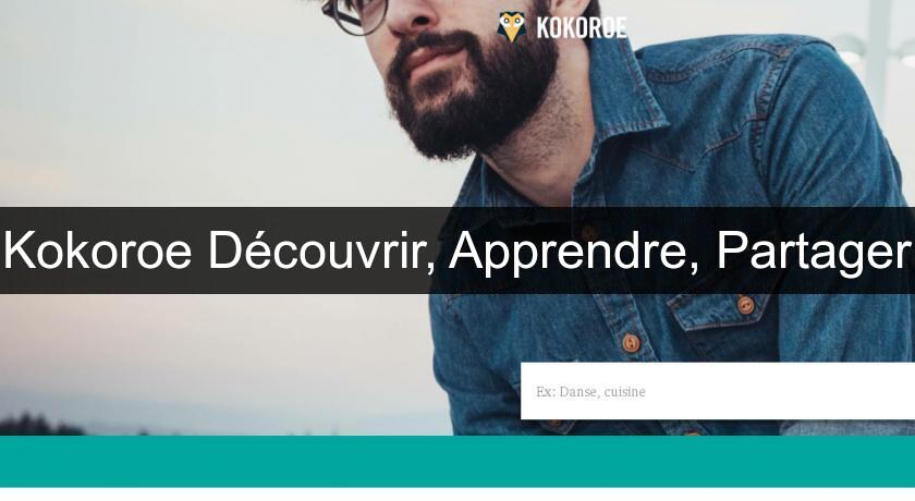 Kokoroe Découvrir, Apprendre, Partager Kokoroe Découvrir, Apprendre, Partager