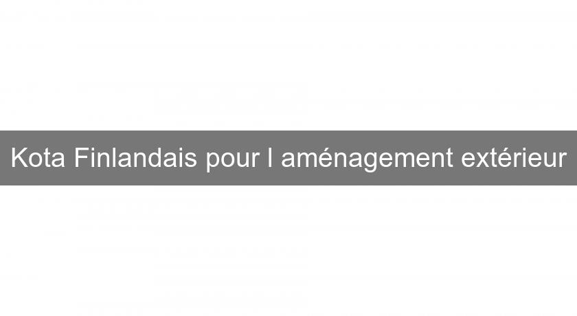 Kota Finlandais pour l'aménagement extérieur Kota Finlandais pour l'aménagement extérieur