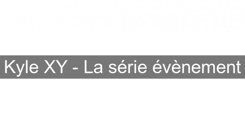 Kyle XY - La série évènement Kyle XY - La série évènement