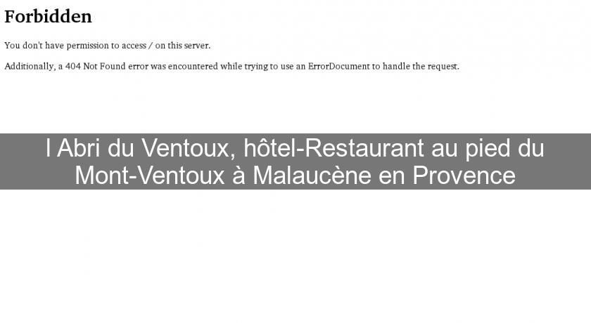l'Abri du Ventoux, hôtel-Restaurant au pied du Mont-Ventoux à Malaucène en Provence l'Abri du Ventoux, hôtel-Restaurant au pied du Mont-Ventoux à Malaucène en Provence