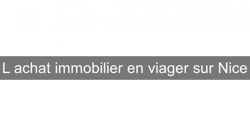 L'achat immobilier en viager sur Nice L'achat immobilier en viager sur Nice