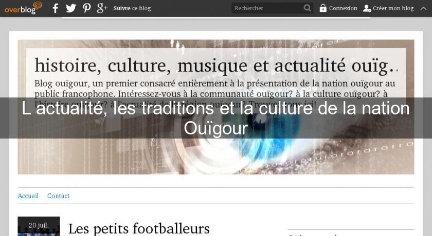 L'actualité, les traditions et la culture de la nation Ouïgour L'actualité, les traditions et la culture de la nation Ouïgour
