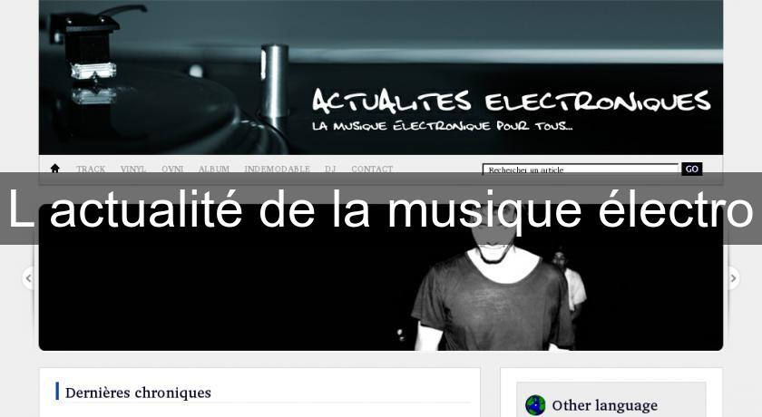 L'actualité de la musique électro L'actualité de la musique électro
