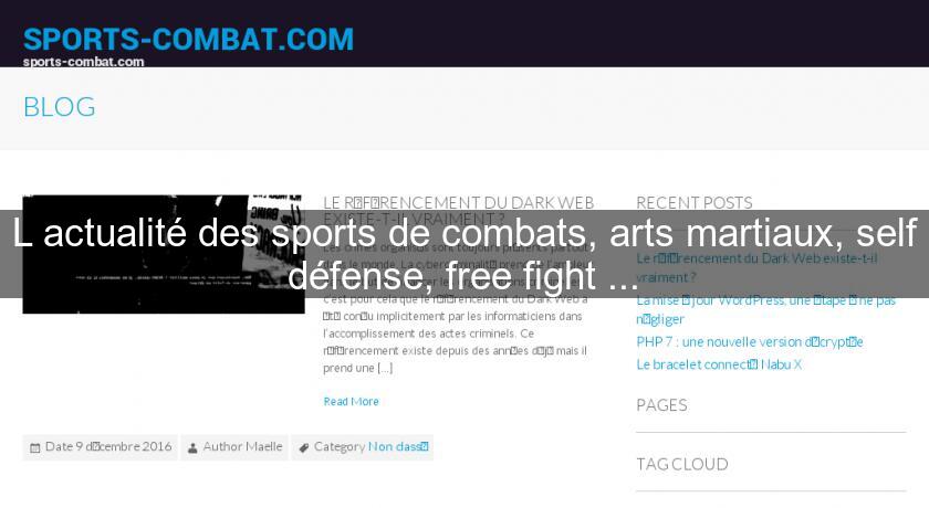 L'actualité des sports de combats, arts martiaux, self défense, free fight ...
