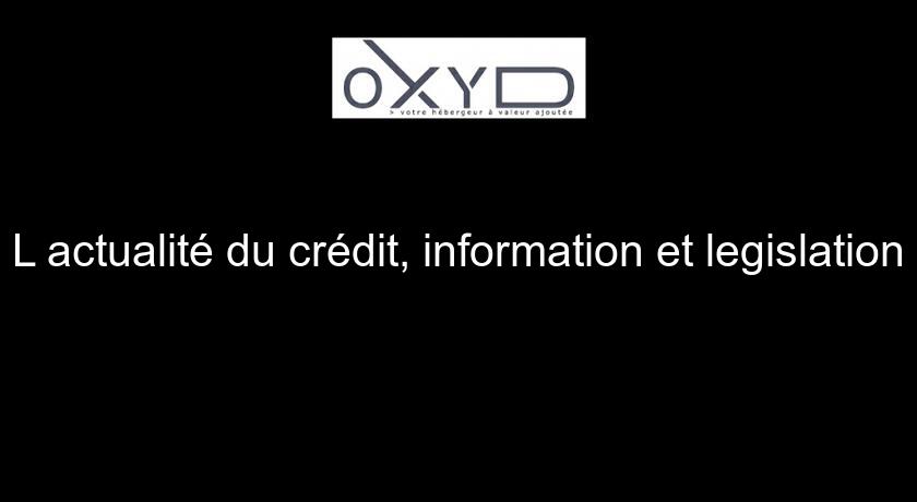 L'actualité du crédit, information et legislation L'actualité du crédit, information et legislation