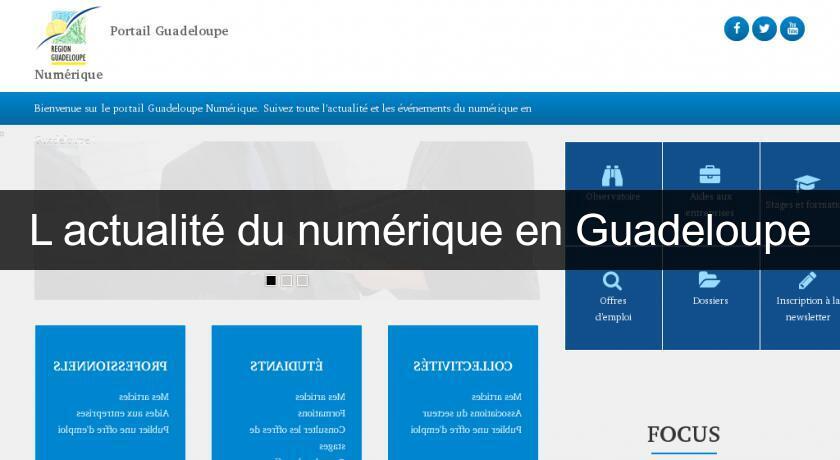L'actualité du numérique en Guadeloupe L'actualité du numérique en Guadeloupe