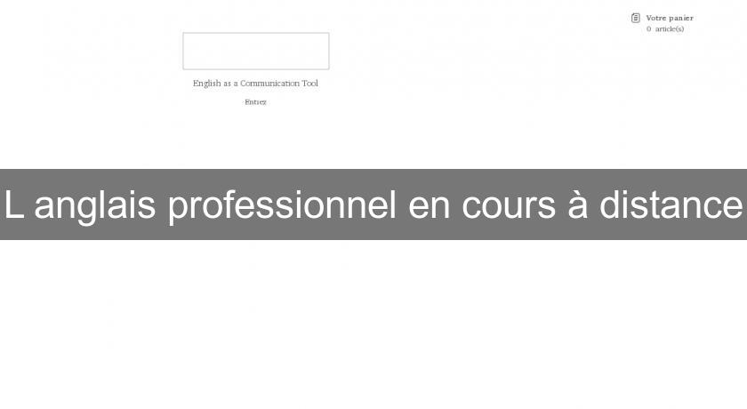 L'anglais professionnel en cours à distance L'anglais professionnel en cours à distance