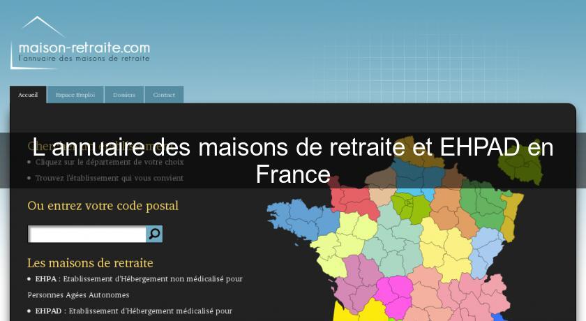 L'annuaire des maisons de retraite et EHPAD en France L'annuaire des maisons de retraite et EHPAD en France