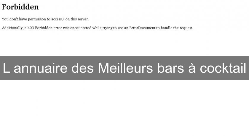L'annuaire des Meilleurs bars à cocktail L'annuaire des Meilleurs bars à cocktail
