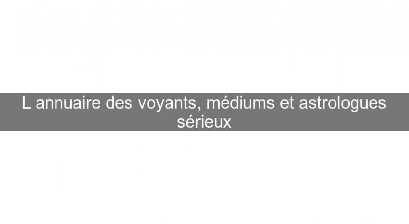 L'annuaire des voyants, médiums et astrologues sérieux L'annuaire des voyants, médiums et astrologues sérieux