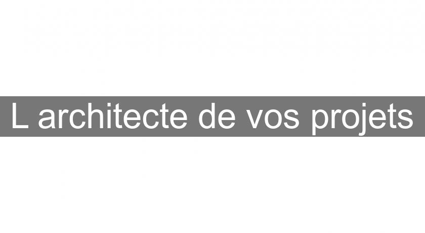 L'architecte de vos projets L'architecte de vos projets