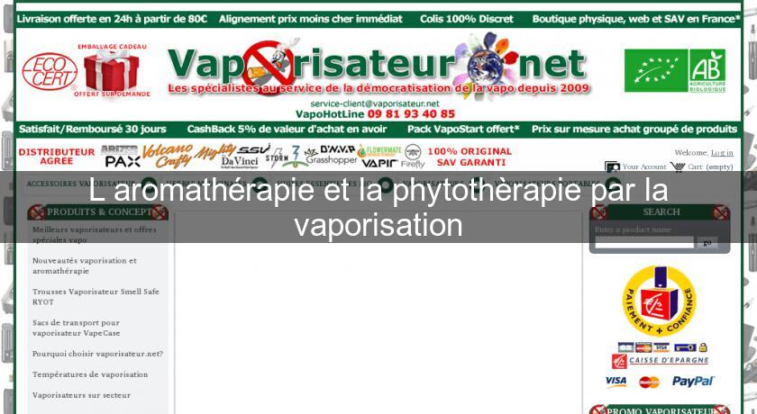 L'aromathérapie et la phytothèrapie par la vaporisation L'aromathérapie et la phytothèrapie par la vaporisation